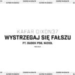 Kafar DIX37 feat. Dudek P56, Nizioł - Wystrzegaj się fałszu