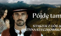 Staszek z Gór, Justyna Steczkowska - Pójdę Tam