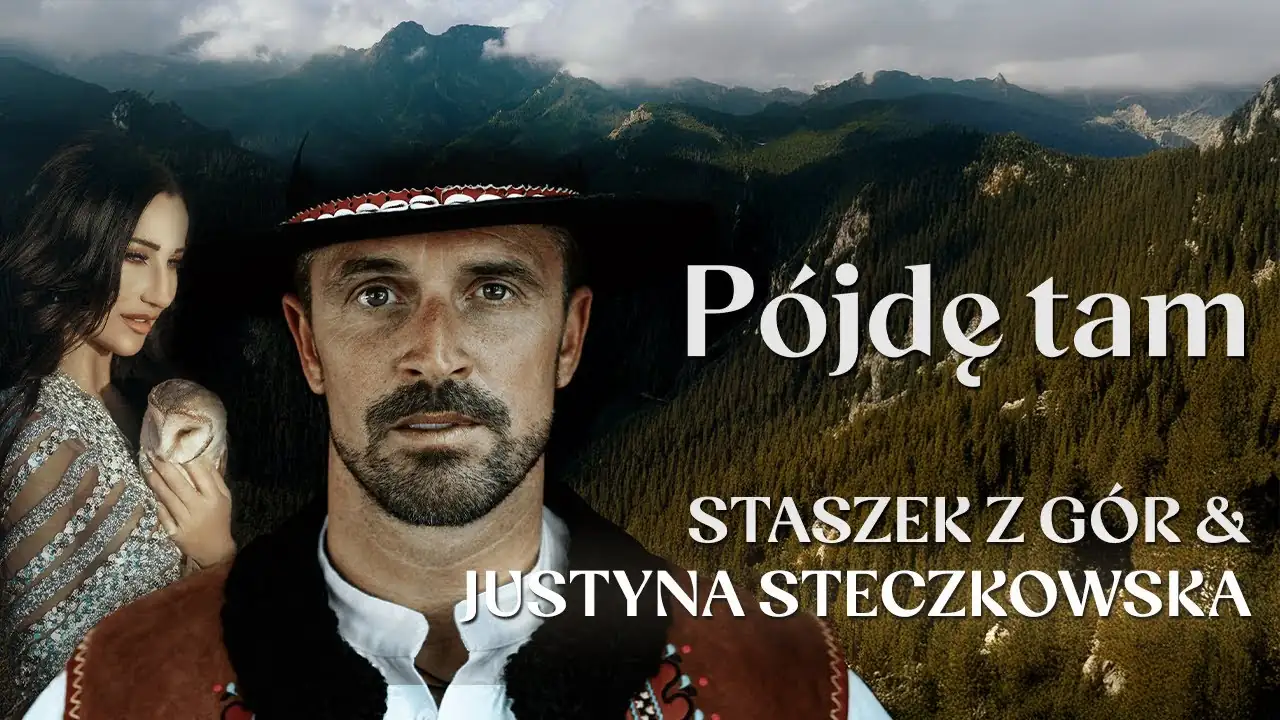 Staszek z Gór, Justyna Steczkowska - Pójdę Tam